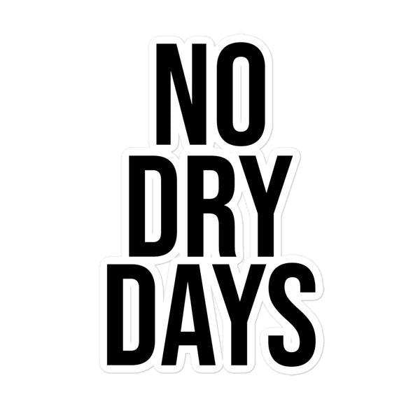 No Dry Days Sticker