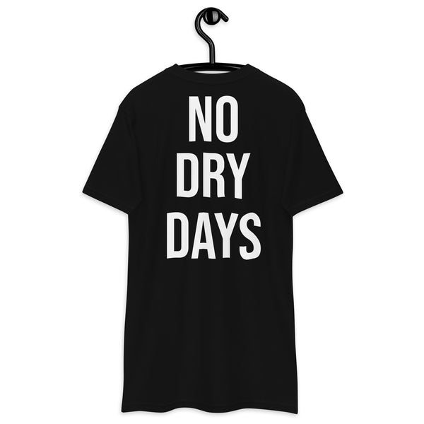 No Dry Days premium heavyweight tee